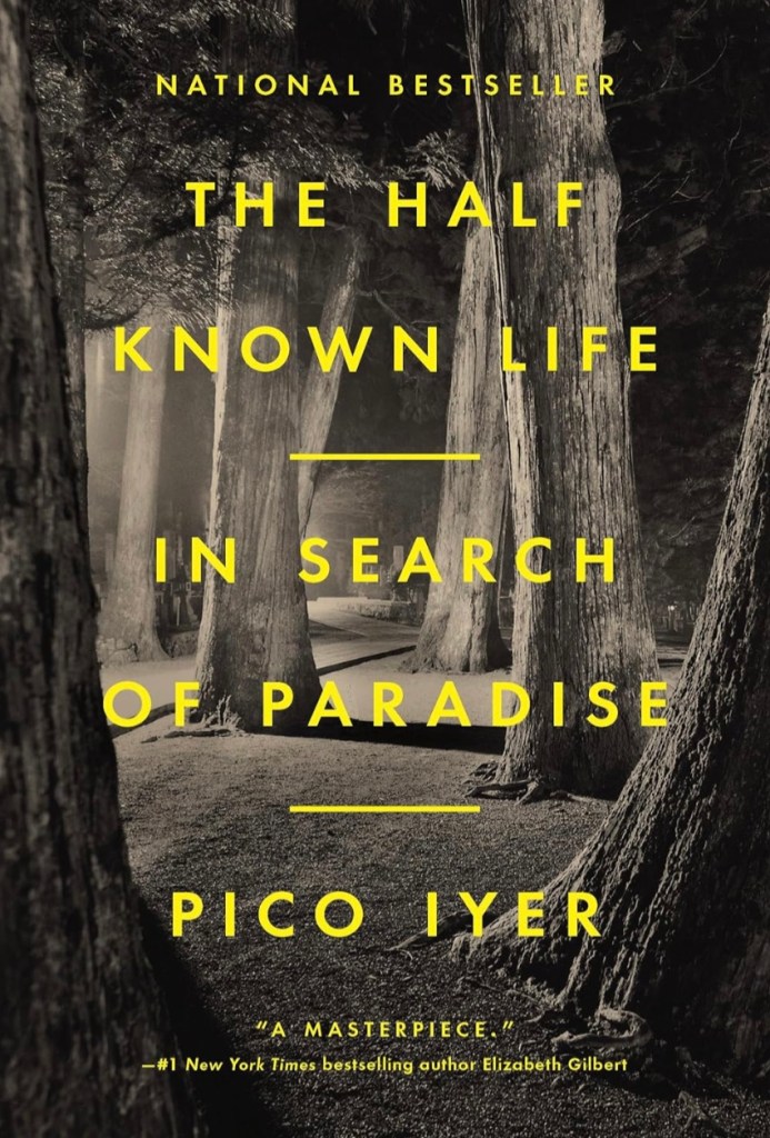 Book review of Pico Iyer's book, "The Half Known Life: In Search of Paradise" by Travel The Four Corners.